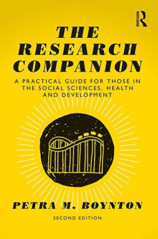 Read The Research Companion: A practical guide for those in the social sciences, health and development - Petra M. Boynton | PDF