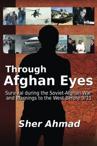 Full Download Through Afghan Eyes: Survival during the Soviet-Afghan War and Warnings to the West before 9/11 - Sher Ahmad | PDF