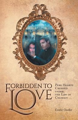 Read Forbidden to Love: Pure Hearts Crushed Under the Law of Celibacy - Louise Ouellet file in ePub