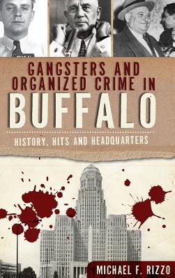 Read Online Gangsters and Organized Crime in Buffalo: History, Hits and Headquarters - Michael F. Rizzo file in ePub