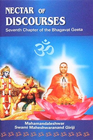 Full Download Nectar of Discourses: Seventh Chapter of the Bhagavat Geeta - Mahamandaleshwar Swami Maheshwaranand Giri | PDF