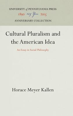 Read Online Cultural Pluralism and the American Idea: An Essay in Social Philosophy - Horace Meyer Kallen file in ePub