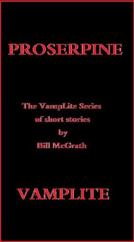 Full Download Proserpine - A VampLite Short Story by Bill McGrath - Bill McGrath file in PDF