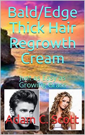 Read Online Bald/Edge Thick Hair Regrowth Cream: Just as Easy as Growing Grass - Adam C. Scott file in ePub