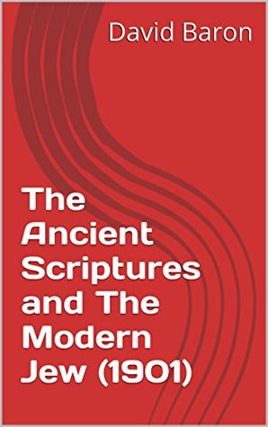 Full Download The Ancient Scriptures and The Modern Jew (1901) - David Baron file in ePub