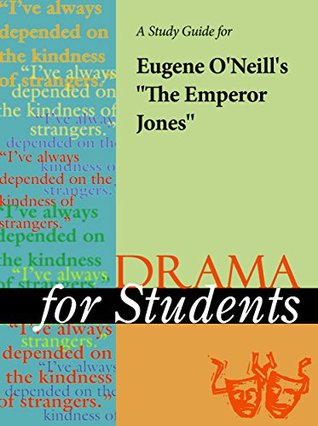 Read A Study Guide for Eugene O'Neill's The Emperor Jones (Drama For Students) - Gale Cengage Learning | ePub