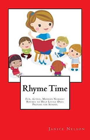 Full Download Rhyme Time: Fun, Active, Modern Nursery Rhymes to Help Little Ones Prepare for School - Janice Nelson file in PDF