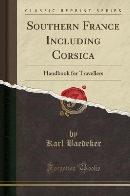 Read Southern France Including Corsica: Handbook for Travellers (Classic Reprint) - Karl Baedeker file in PDF