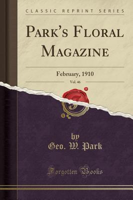 Full Download Park's Floral Magazine, Vol. 46: February, 1910 (Classic Reprint) - Geo W Park | PDF