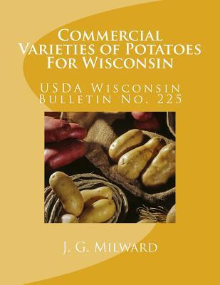 Read Online Commercial Varieties of Potatoes For Wisconsin: Wisconsin Bulletin No. 225 - J G Milward file in ePub