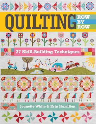 Read Online Quilting Row by Row: 27 Skill-Building Techniques - Jeanette White file in ePub