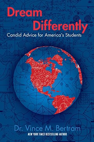 Full Download Dream Differently: Candid Advice for America's Students - Vince M. Bertram | PDF