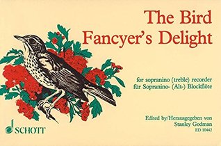 Read Online SCHOTT THE BIRD FANCYER'S DELIGHT - SOPRANINO RECORDER OR TREBLE RECORDER Classical sheets Recorder - Stanley Godman | PDF