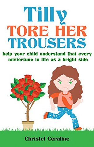 Download Tilly Tore Her Trousers: Educational Book for Young Children (Children's Book Fiction 1) - Christel Ceraline | PDF