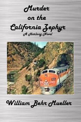 Full Download Murder on the California Zephyr: A Herlong Novel - William Behr Mueller | ePub