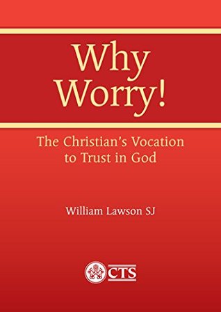 Read Why Worry! The Christian's Vocation to Trust in God (Spirituality) - William Lawson | ePub