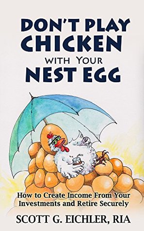 Download Don't Play Chicken with Your Nest Egg: How to Create Income from Your Investments and Retire Securely - Scott G. Eichler file in ePub