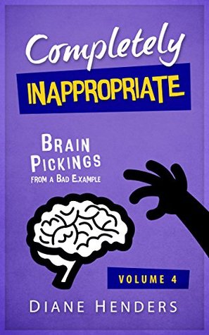 Download Completely Inappropriate: Brain Pickings from a Bad Example (The Inappropriate Series Book 4) - Diane Henders file in ePub