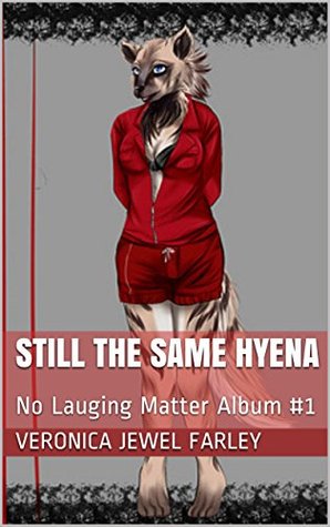 Full Download Still the Same Hyena: No Lauging Matter Album #1 - Veronica Jewel Farley file in PDF