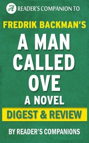 Read Online A Man Called Ove: A Novel By Fredrik Backman   Digest & Review - Reader's Companions | PDF