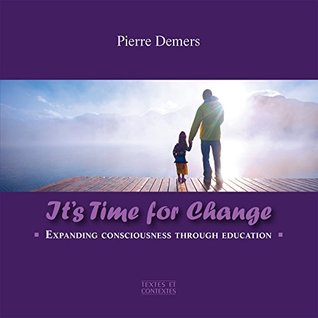 Full Download It's Time for Change: Expanding Consciousness Through Education - Pierre Demers file in PDF