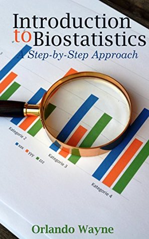 Read Introduction to Biostatistics: A step-by-step Approach to Biostatistics - Orlando Wayne | ePub