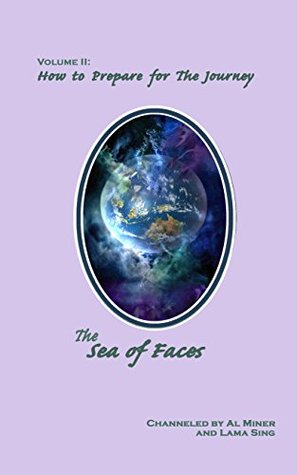 Read Online The Sea of Faces: How to Prepare for the Journey Vol 2 - Al Miner | PDF