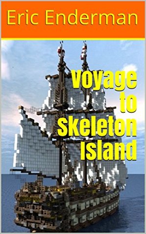 Read Voyage to Skeleton Island: An unofficial Minecraft adventure for children - Eric Enderman file in ePub