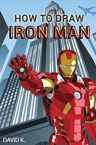 Read Online How to Draw Iron Man: The Step-by-Step Iron Man Drawing Book - David K. | ePub