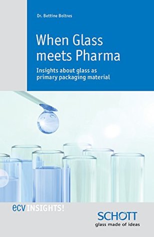 Read When Glass meets Pharma: Insights about glass as primary packaging material (ecvINSIGHTS!) - Bettine Boltres file in PDF