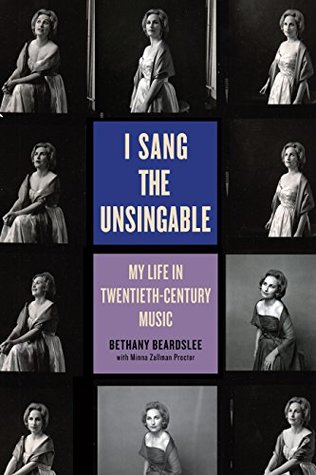 Read Online I Sang the Unsingable: My Life in Twentieth-Century Music - Bethany Beardslee file in PDF