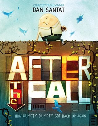 Full Download After the Fall (How Humpty Dumpty Got Back Up Again) - Dan Santat file in PDF