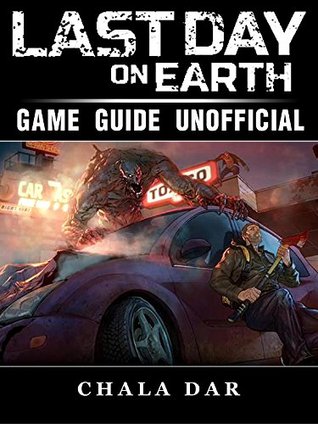 Read Online Last Day on Earth Survival Game Guide Unofficial - Chala Dar | ePub