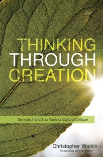 Read Thinking Through Creation: Genesis 1 and 2 as Tools of Cultural Critique - Christopher Watkin file in ePub