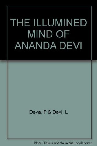 Read The Illumined Mind of Ananda Devi: And Her Account of India and Experimental Metaphysics - Ananda Devi (L. Bastien) | PDF