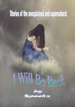 Download I Will be Back: Stories of the Unexplained and Supernatural - Spooks | ePub