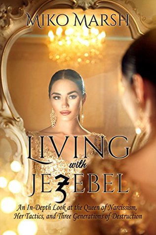 Full Download Living with Jezebel: An In-Depth Look at the Queen of Narcissism, Her Tactics, and Three Generations of Destruction - Miko Marsh | ePub