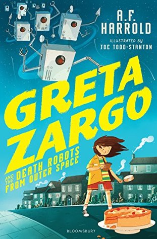 Read Online Greta Zargo and the Death Robots from Outer Space - A.F. Harrold | PDF