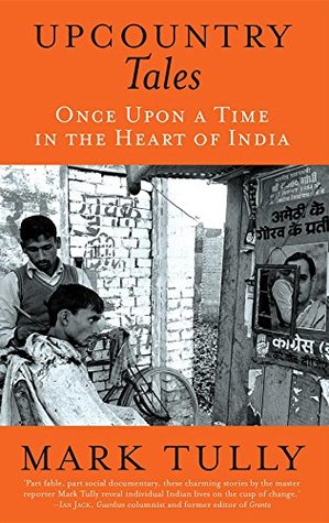 Read Online Upcountry Tales: Once Upon a Time in the Heart of India - Mark Tully | ePub