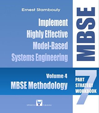 Download MBSE Methodology: The MBSE Strategy - Volume 4: Establish a Highly Effective Model-Based Systems Engineering (MBSE) Environment (The Complete MBSE Implementation, a 7-Part Strategy) - Ernest Stambouly | ePub