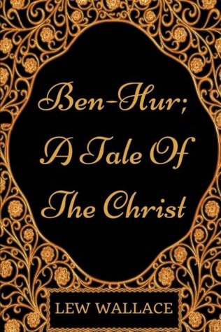 Read Online Ben-Hur; A Tale Of The Christ: By Lew Wallace - Illustrated - Lew Wallace file in ePub