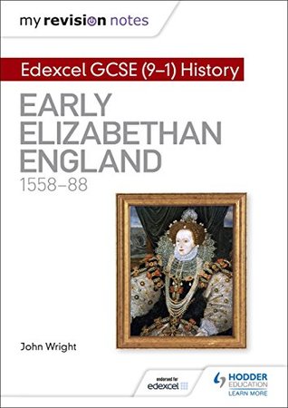 Read Online My Revision Notes: Edexcel GCSE (9-1) History: Early Elizabethan England, 1558–88 (Hodder GCSE History for Edexcel) - John Wright | PDF