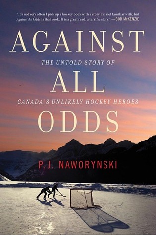 Read Against All Odds: The Untold Story of Canada's Unlikely Hockey Heroes - P.J. Naworynski file in PDF