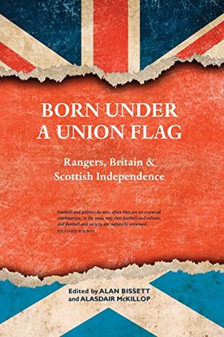 Download Born Under a Union Flag: Rangers, the Union & Scottish Independence - Alasdair McKillop file in PDF