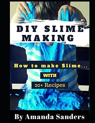 Download DIY Slime Making: How to make Slime with 20  Recipes ( With Pictures Inside!!! ) - Amanda Sanders file in ePub