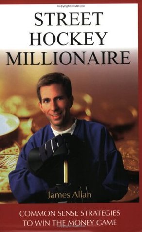 Read Street Hockey Millionaire: Common Sense Strategies to Win the Money Game - James Allan | ePub