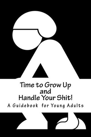 Full Download Time to Grow Up and Handle Your Shit!: A Guidebook for Young Adults - Bridget Higgins | ePub