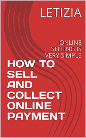 Read HOW TO SELL AND COLLECT ONLINE PAYMENT: ONLINE SELLING IS VERY SIMPLE - Letizia file in PDF