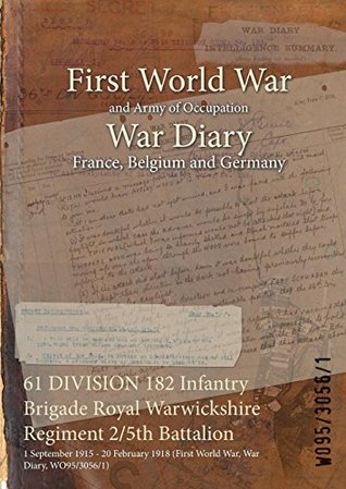 Download 61 DIVISION 182 Infantry Brigade Royal Warwickshire Regiment 2/5th Battalion : 1 September 1915 - 20 February 1918 (First World War, War Diary, WO95/3056/1) - British War Office | PDF