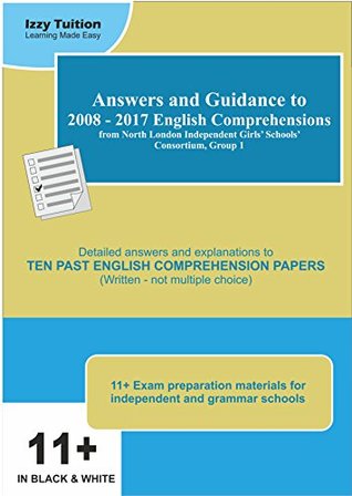 Read Online Answers and Guidance to 2008-2017 English Comprehensions from North London Independent Girls' Schools' Consortium Group 1: Suitable preparation for any 11  written English comprehension exam - Izzy Tuition file in ePub